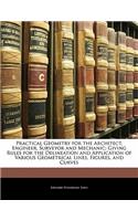 Practical Geometry for the Architect, Engineer, Surveyor and Mechanic: Giving Rules for the Delineation and Application of Various Geometrical Lines,
