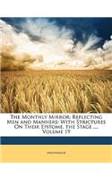 The Monthly Mirror: Reflecting Men and Manners: With Strictures on Their Epitome, the Stage ..., Volume 19