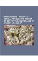 Transactions - American Medical Association. Section on Obstetrics and Diseases of Women (Volume 57)