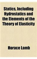 Statics, Including Hydrostatics and the Elements of the Theory of Elasticity: (English)
