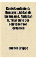 Knig (Jordanien): Hussein I., Abdallah Ibn Husain I., Abdullah II., Talal, Liste Der Herrscher Von Jordanien