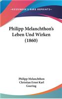 Philipp Melanchthon's Leben Und Wirken (1860)