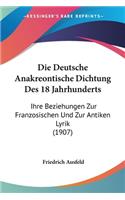 Deutsche Anakreontische Dichtung Des 18 Jahrhunderts: Ihre Beziehungen Zur Franzosischen Und Zur Antiken Lyrik (1907)