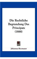 Die Rechtliche Begrundung Des Principats (1888)