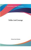 Trifles and Courage