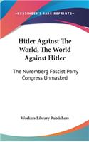 Hitler Against the World, the World Against Hitler