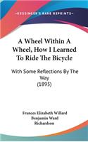 Wheel Within A Wheel, How I Learned To Ride The Bicycle: With Some Reflections By The Way (1895)