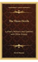 The Three Devils: Luther's, Milton's and Goethe's with Other Essays(English)