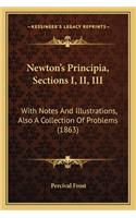 Newton's Principia, Sections I, II, III: With Notes and Illustrations, Also a Collection of Problems with Notes and Illustrations, Also a Collection of Problems (1863) (1863)