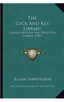 The Lock And Key Library: Classic Mystery And Detective Stories (1909)