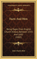 Facts And Men: Being Pages From English Church History, Between 1553 And 1683 (1882)