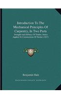 Introduction To The Mechanical Principles Of Carpentry, In Two Parts: Strength And Stiffness Of Timber, Statics Applied To Constructions Of Timber (1827)