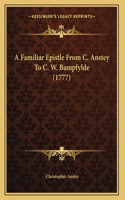 Familiar Epistle From C. Anstey To C. W. Bampfylde (1777)