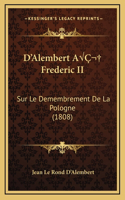 D'Alembert AÂ Frederic II: Sur Le Demembrement De La Pologne (1808)