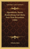 Eigendtliche, Kurtze Beschreibung Und Abriss Dero Weitt Berumbten (1606)