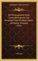 Pharmacological Action, Germicidal Properties And Therapeutic Value Of Sodium Iodoso- And Iodoxy- Benzoates (1910)