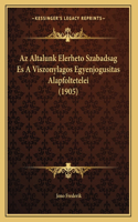 Az Altalunk Elerheto Szabadsag Es A Viszonylagos Egyenjogusitas Alapfoltetelei (1905)
