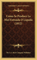 Como Se Produce La Miel Extraida O Liquida (1912)