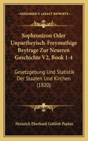 Sophronizon Oder Unpartheyisch-Freymuthige Beytrage Zur Neueren Geschichte V2, Book 1-4: Gesetzgebung Und Statistik Der Staaten Und Kirchen (1820)(German)
