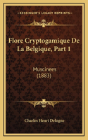 Flore Cryptogamique De La Belgique, Part 1: Muscinees (1883)