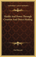 Health And Power Through Creation And Direct Healing