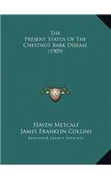 The Present Status Of The Chestnut Bark Disease (1909)