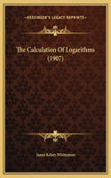 The Calculation Of Logarithms (1907)