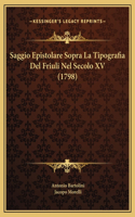 Saggio Epistolare Sopra La Tipografia Del Friuli Nel Secolo XV (1798)