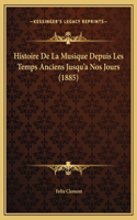 Histoire De La Musique Depuis Les Temps Anciens Jusqu'a Nos Jours (1885)