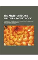 The Architects' and Builders' Pocket-Book; A Handbook for Architects, Structural Engineers, Builders and Draughtmen