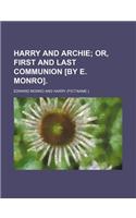 Harry and Archie; Or, First and Last Communion [By E. Monro].