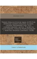 Theses Philosophicae Quas A.P.D.O.M. Athenaei Mareschallani Alumni, Laurea Triumphali Hac Vice Condecorandi, Ad Jul. 9 Horis & Loco Solitis, Publice Propugnabunt / Arbitro Andrea Cantaeo. (1658): (Latin)