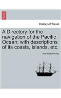 Directory for the navigation of the Pacific Ocean; with descriptions of its coasts, islands, etc. PART II