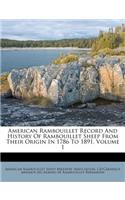 American Rambouillet Record and History of Rambouillet Sheep from Their Origin in 1786 to 1891, Volume 1