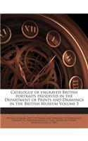 Catalogue of Engraved British Portraits Preserved in the Department of Prints and Drawings in the British Museum Volume 5