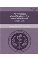 Adversarial Classification: An Ensemble-Based Approach