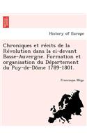 Chroniques Et Recits de La Revolution Dans La CI-Devant Basse-Auvergne. Formation Et Organisation Du Departement Du Puy-de-Dome 1789-1801.