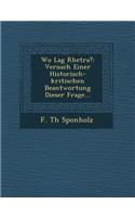 Wo Lag Rhetra?: Versuch Einer Historisch-Kritischen Beantwortung Dieser Frage...