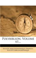 Polybiblion, Volume 61...