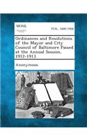 Ordinances and Resolutions of the Mayor and City Council of Baltimore Passed at the Annual Session, 1912-1913