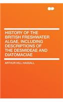 History of the British Freshwater Algae, Including Descriptions of the Desmideae and Diatomaciae