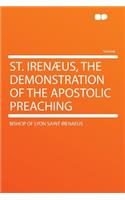 St. Irenæus, the Demonstration of the Apostolic Preaching