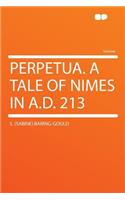 Perpetua. a Tale of Nimes in A.D. 213