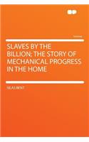 Slaves by the Billion; The Story of Mechanical Progress in the Home