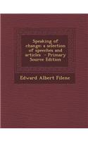 Speaking of Change; A Selection of Speeches and Articles