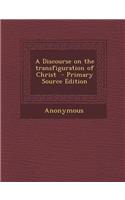 A Discourse on the Transfiguration of Christ - Primary Source Edition: (English)