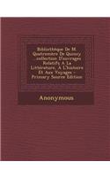Bibliotheque de M. Quatremere de Quincy ...Collection D'Ouvrages Relatifs a la Litterature, A L'Histoire Et Aux Voyages - Primary Source Edition