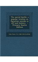 The Sacred Beetle: A Popular Treatise on Egyptian Scarabs in Art and History - Primary Source Edition