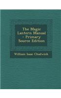 The Magic Lantern Manual - Primary Source Edition