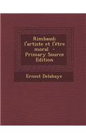 Rimbaud; L'Artiste Et L'Etre Moral - Primary Source Edition